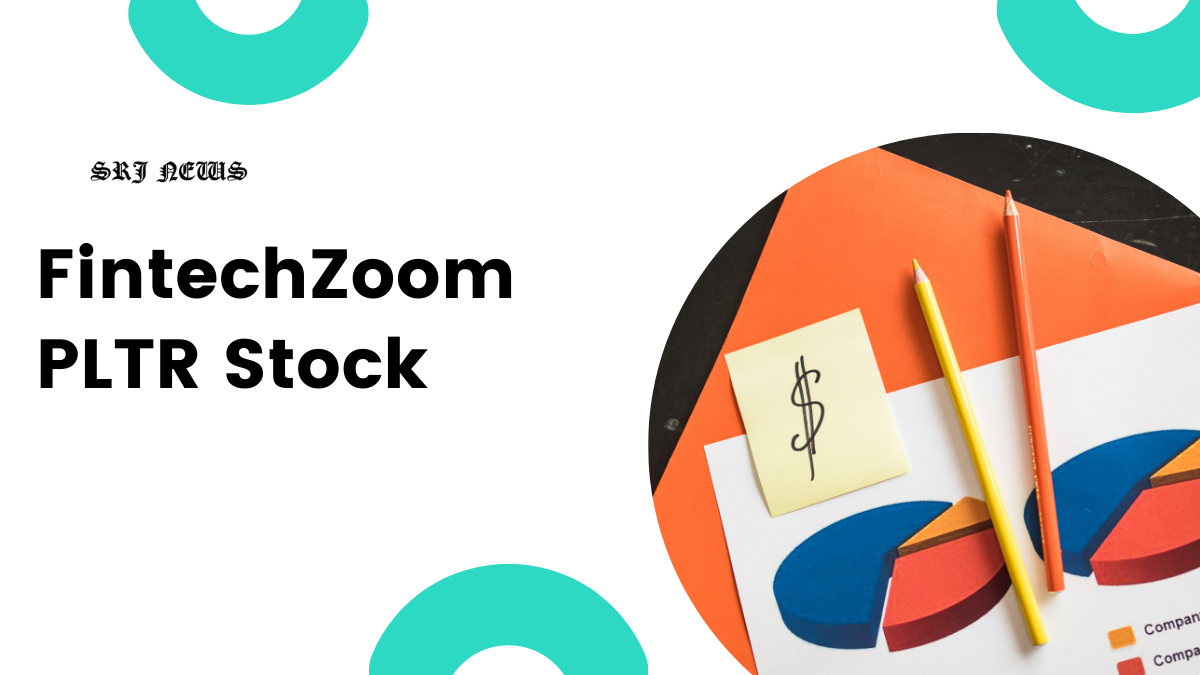 FintechZoom PLTR Stock – An Investor’s Comprehensive Guide