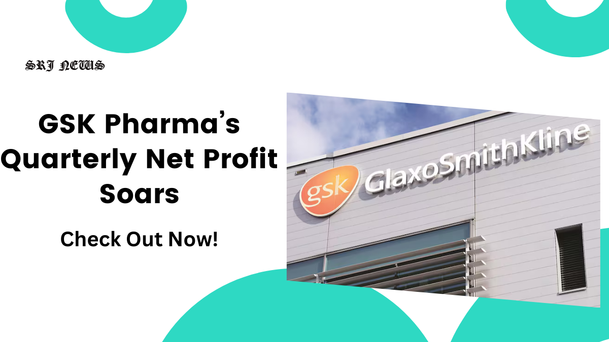 GSK Pharma’s Quarterly Net Profit Soars