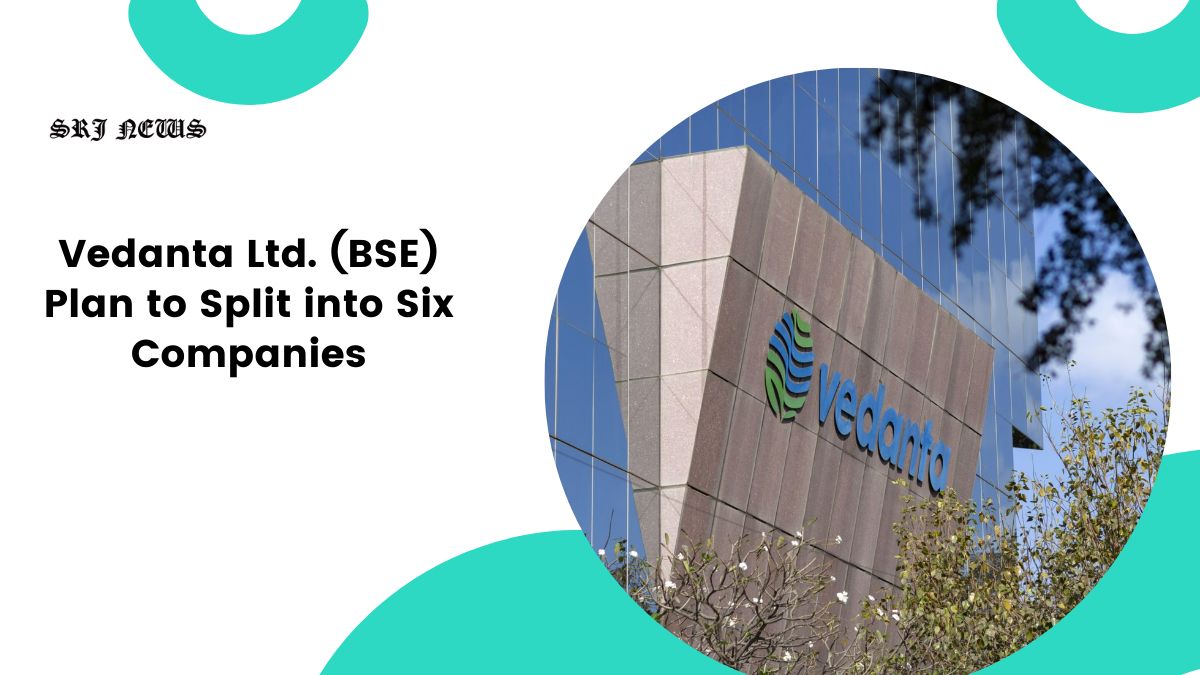 Vedanta Ltd. (BSE) Plan to Split into Six Companies