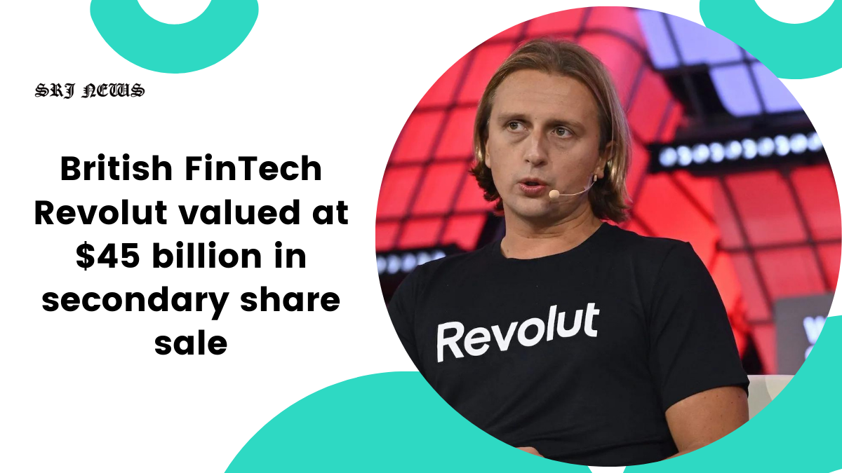 British FinTech Revolut valued at $45 billion in secondary share sale