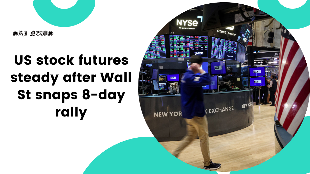 US stock futures steady after Wall St snaps 8-day rally