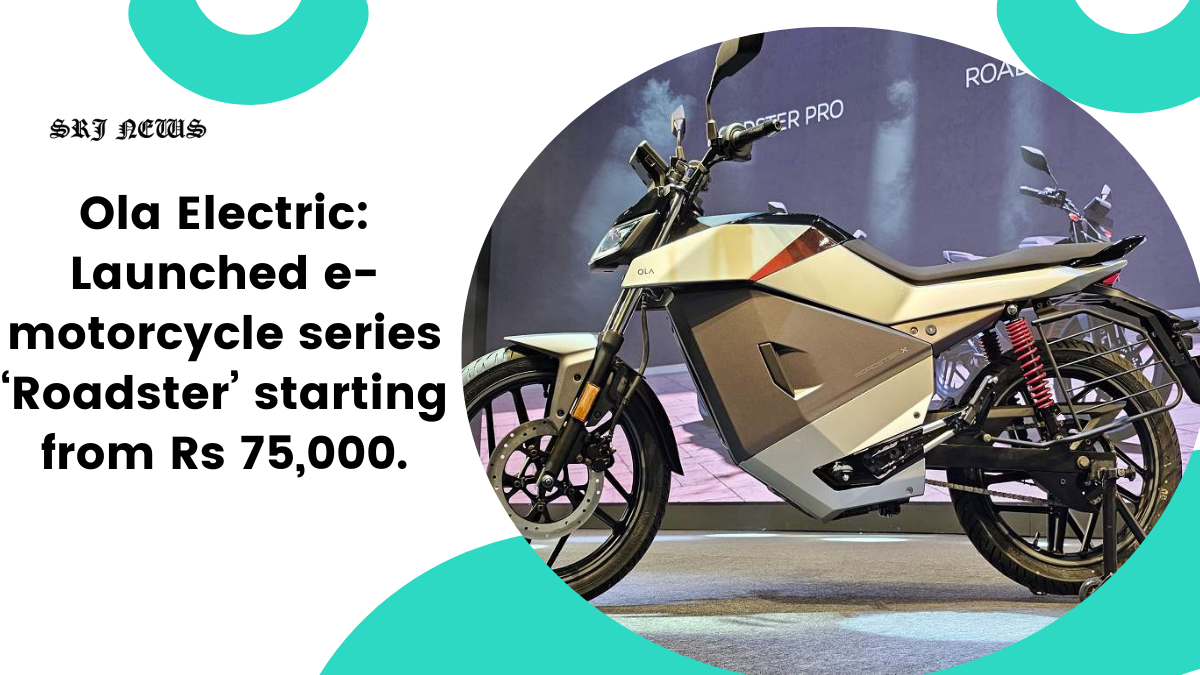 Ola Electric: Launched e-motorcycle series ‘Roadster’ starting from Rs 75,000.