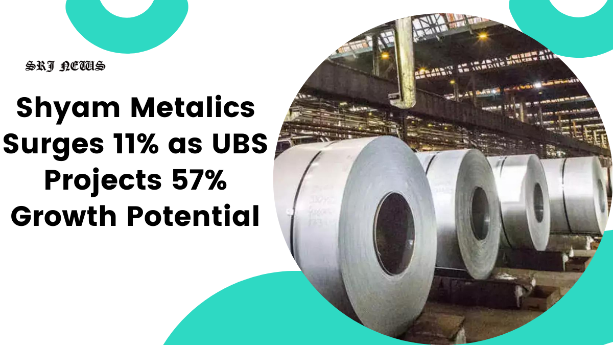 Shyam Metalics Surges 11% as UBS Projects 57% Growth Potential