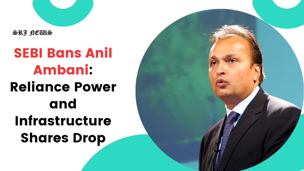 SEBI Bans Anil Ambani: Reliance Power and Infrastructure Shares Drop