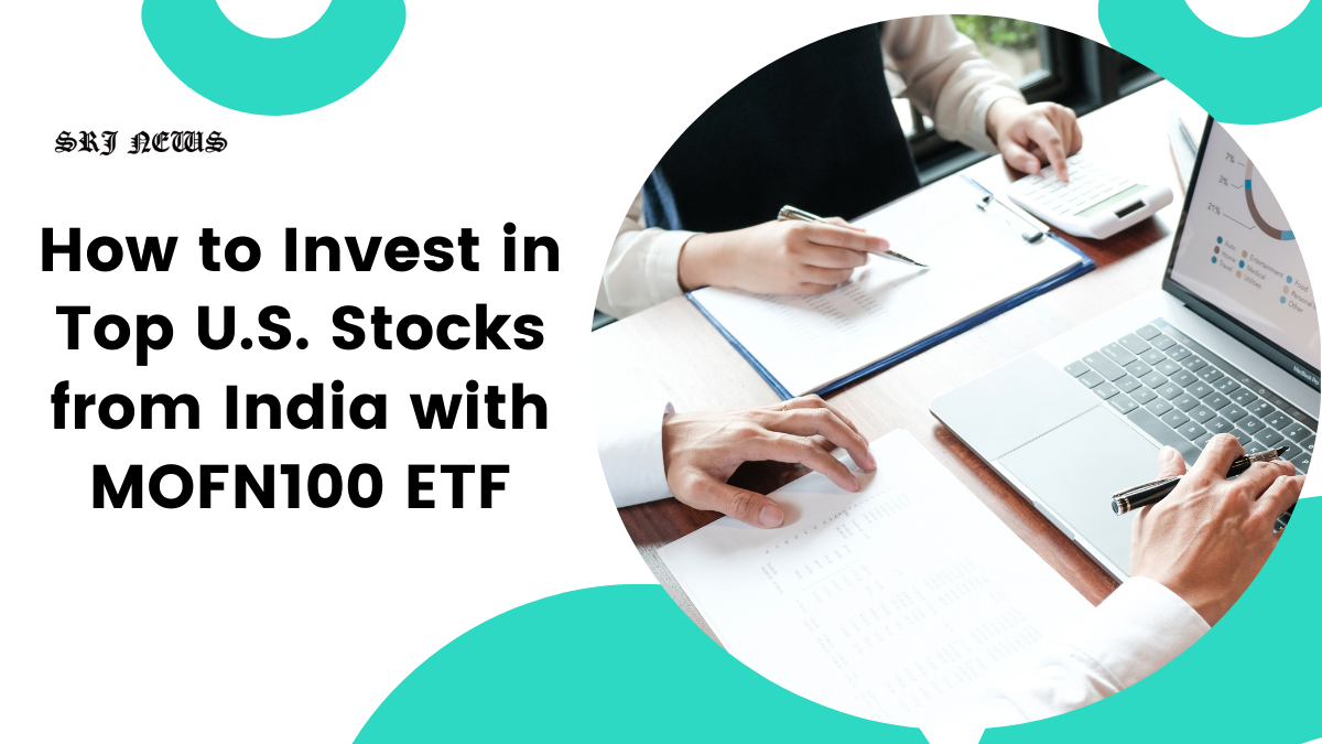 How to Invest in Top U.S. Stocks from India with MOFN100 ETF