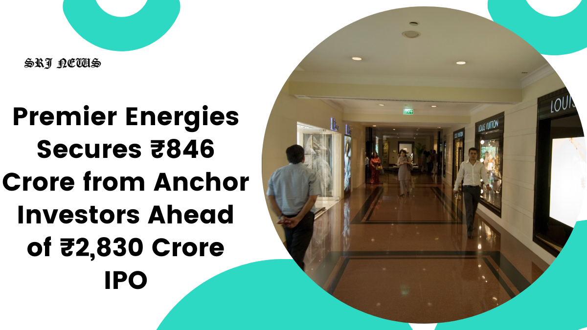 Premier Energies Secures ₹846 Crore from Anchor Investors Ahead of ₹2,830 Crore IPO