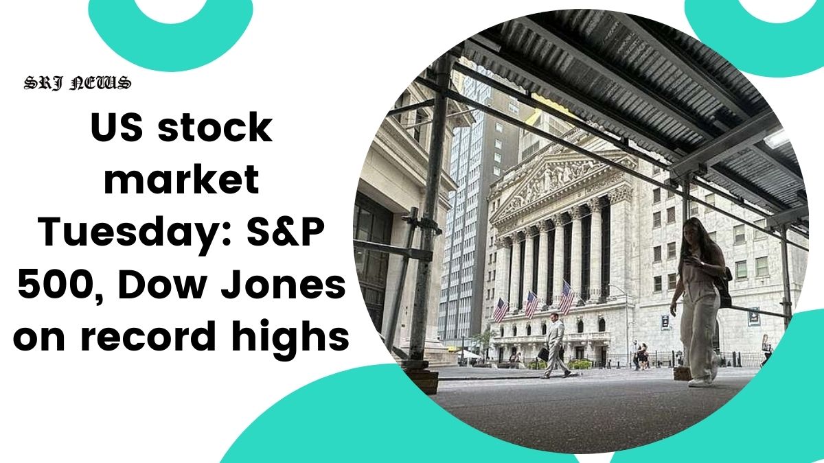 US stock market Tuesday: S&P 500, Dow Jones on record highs