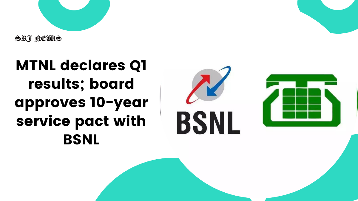 MTNL declares Q1 results; board approves 10-year service pact with BSNL