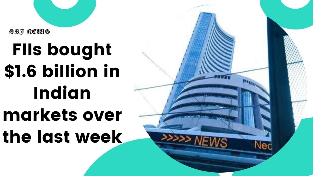 FIIs bought $1.6 billion in Indian markets over the last week.