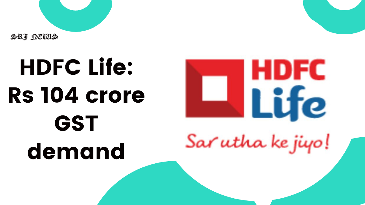 HDFC Life Insurance Faces Significant Tax Demand from GST Authorities