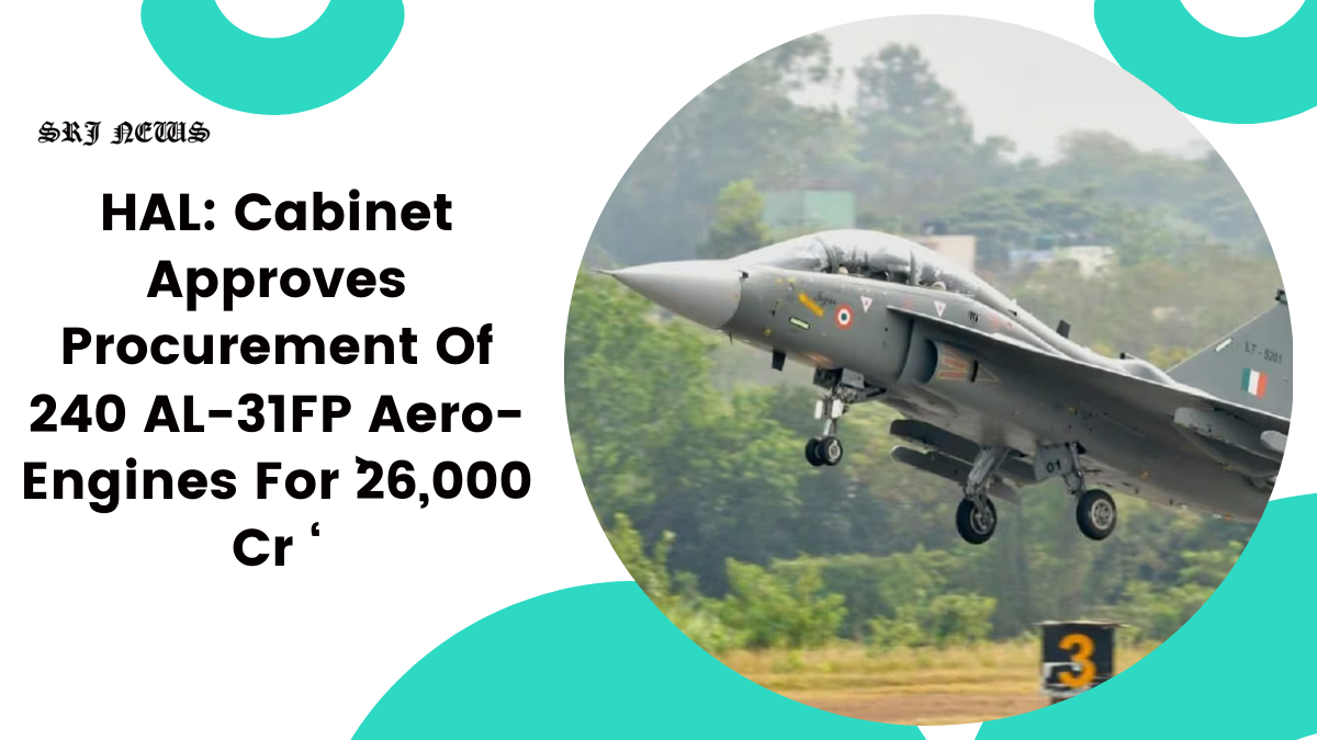 HAL: Cabinet Approves Procurement Of 240 AL-31FP Aero-Engines For `26,000 Cr ‘