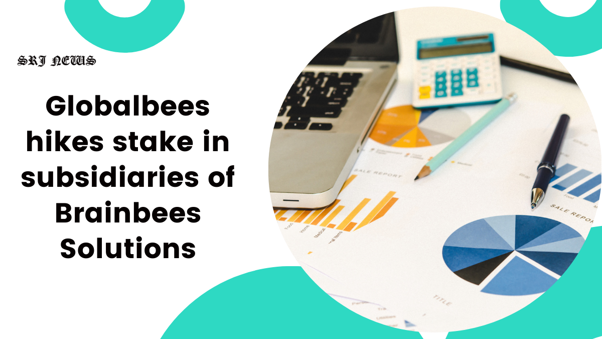 Globalbees hikes stake in subsidiaries of Brainbees Solutions